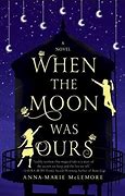 Cover of When the Moon Was Ours by Anna-Marie McLemore