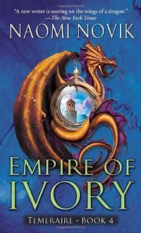 Cover of Empire of Ivory by Naomi Novik