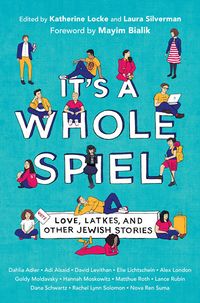 Cover of It's a Whole Spiel: Love, Latkes, and Other Jewish Stories edited by Katherine Locke & Laura Silverman