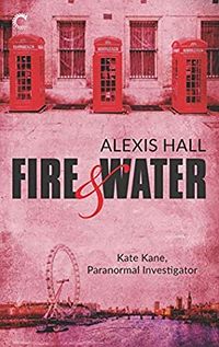 Cover of Fire & Water by Alexis Hall
