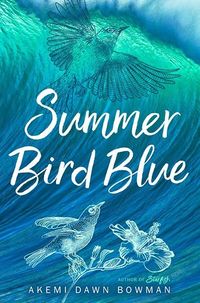 Cover of Summer Bird Blue by Akemi Dawn Bowman