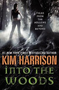 Cover of Into the Woods: Tales from the Hollows and Beyond by Kim Harrison
