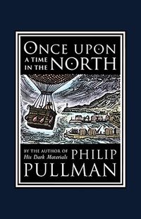 Cover of Once Upon a Time in the North by Philip Pullman