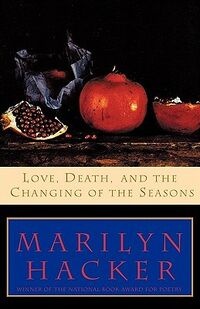 Cover of Love, Death, and the Changing of the Seasons by Marilyn Hacker