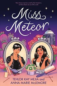 Cover of Miss Meteor by Tehlor Kay Mejia & Anna-Marie McLemore