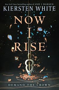 Cover of Now I Rise by Kiersten White