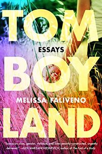Cover of Tomboyland: Essays by Melissa Faliveno