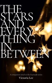 Cover of The Stars and Everything In Between by Victoria Lee