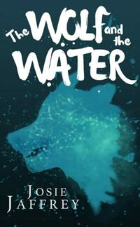 Cover of The Wolf and The Water by Josie Jaffrey
