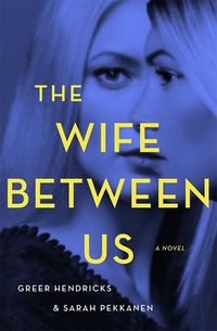 Cover of The Wife Between Us by Greer Hendricks & Sarah Pekkanen