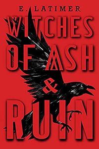 Cover of Witches of Ash and Ruin by E. Latimer