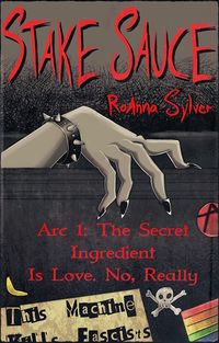 Cover of Stake Sauce, Arc 1: The Secret Ingredient Is Love. No, Really by RoAnna Sylver