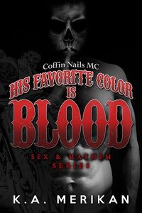Cover of His Favorite Color Is Blood: Coffin Nails MC by K.A. Merikan