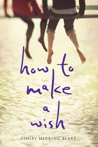 Cover of How to Make a Wish by Ashley Herring Blake