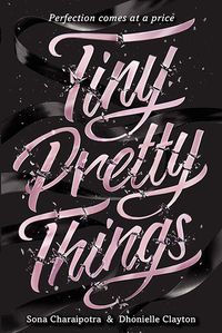 Cover of Tiny Pretty Things by Sona Charaipotra & Dhonielle Clayton