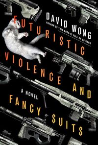 Cover of Futuristic Violence and Fancy Suits by David Wong