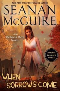 Cover of When Sorrows Come by Seanan McGuire