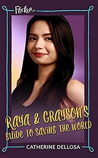 Cover of Raya and Grayson's Guide to Saving the World by Catherine Dellosa