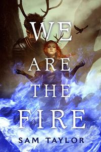Cover of We Are the Fire by Sam Taylor