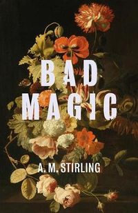 Cover of Bad Magic by A. M. Stirling
