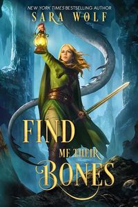 Cover of Find Me Their Bones by Sara Wolf