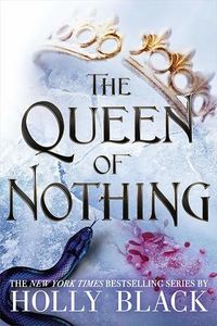Cover of The Queen of Nothing by Holly Black