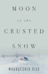 Cover of Moon of the Crusted Snow by Waubgeshig Rice
