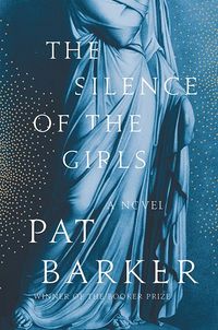 Cover of The Silence of the Girls by Pat Barker