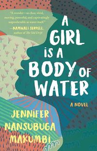 Cover of A Girl Is a Body of Water by Jennifer Nansubuga Makumbi