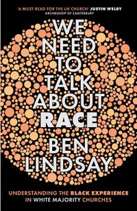 Cover of We Need to Talk about Race: Understanding the Black Experience in White Majority Churches by Ben Lindsay
