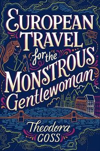 Cover of European Travel for the Monstrous Gentlewoman by Theodora Goss