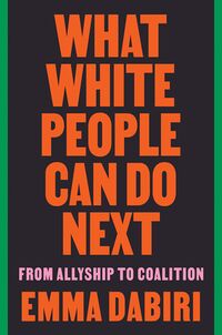 Cover of What White People Can Do Next: From Allyship to Coalition by Emma Dabiri