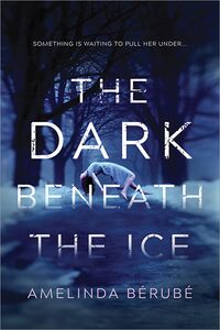 Cover of The Dark Beneath the Ice by Amelinda Bérubé