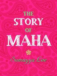 Cover of The Story of Maha by Sumayya Lee