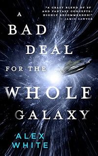 Cover of A Bad Deal for the Whole Galaxy by Alex White
