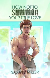 Cover of How Not to Summon Your True Love by Sasha L. Miller