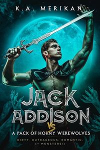 Cover of Jack Addison vs. A Pack of Horny Werewolves by K.A. Merikan