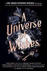 Cover of A Universe of Wishes: A We Need Diverse Books Anthology Edited by Dhonielle Clayton