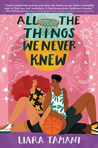Cover of All the Things We Never Knew by Liara Tamani