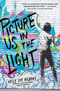 Cover of Picture Us in the Light by Kelly Loy Gilbert