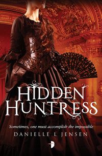 Cover of Hidden Huntress by Danielle L. Jensen