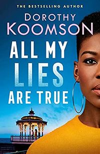 Cover of All My Lies Are True by Dorothy Koomson