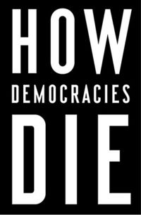 Cover of How Democracies Die: What History Reveals About Our Future by Steven Levitsky & Daniel Ziblatt