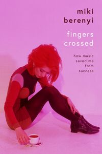 Cover of Fingers Crossed: How Music Saved Me From Success by Miki Berenyi