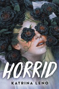 Cover of Horrid by Katrina Leno