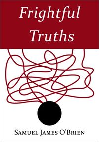 Cover of Frightful Truths by Samuel James O'Brien
