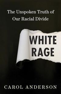 Cover of White Rage: The Unspoken Truth of Our Racial Divide by Carol Anderson