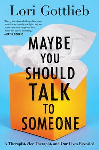 Cover of Maybe You Should Talk to Someone: A Therapist, Her Therapist, and Our Lives Revealed by Lori Gottlieb