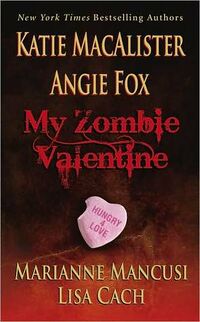 Cover of My Zombie Valentine by Katie MacAlister, Angie Fox, Lisa Cach, & Mari Mancusi