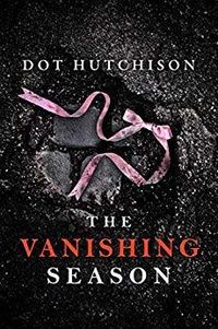 Cover of The Vanishing Season by Dot Hutchison